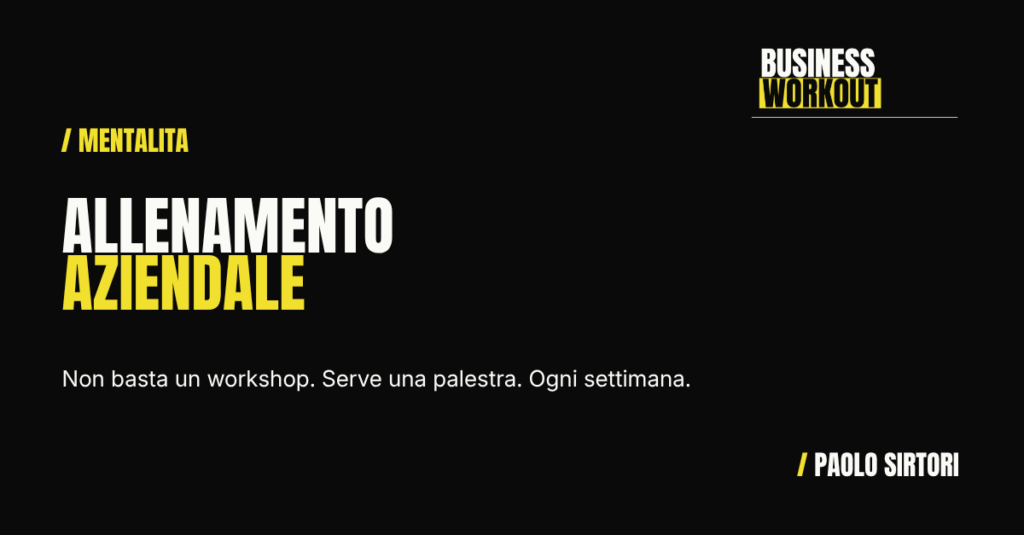 Allenamento aziendale: il metodo Business Workout per allenare team e organizzazioni — Paolo Sirtori Business Trainer