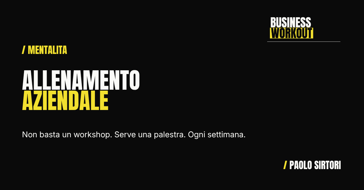 Allenamento aziendale: il metodo Business Workout per allenare team e organizzazioni — Paolo Sirtori Business Trainer